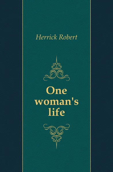 Обложка книги One womans life, Herrick Robert