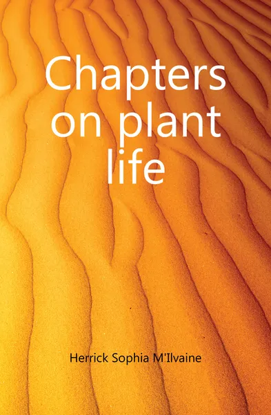 Обложка книги Chapters on plant life, Herrick Sophia M'Ilvaine