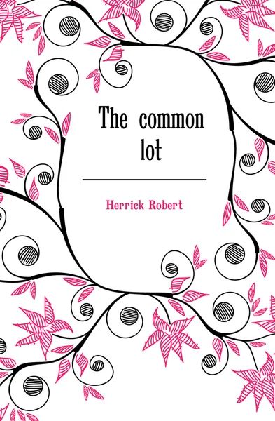 Обложка книги The common lot, Herrick Robert