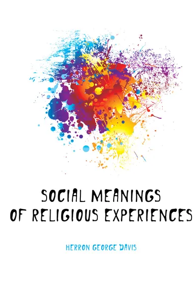 Обложка книги Social meanings of religious experiences, Herron George Davis