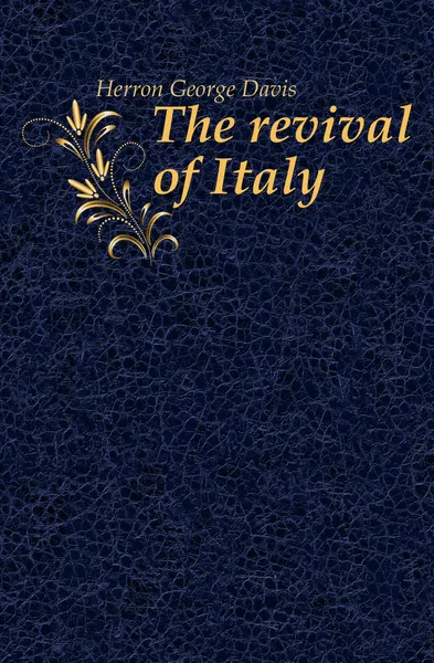 Обложка книги The revival of Italy, Herron George Davis