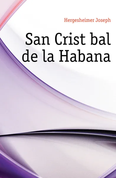 Обложка книги San Cristobal de la Habana, Hergesheimer Joseph