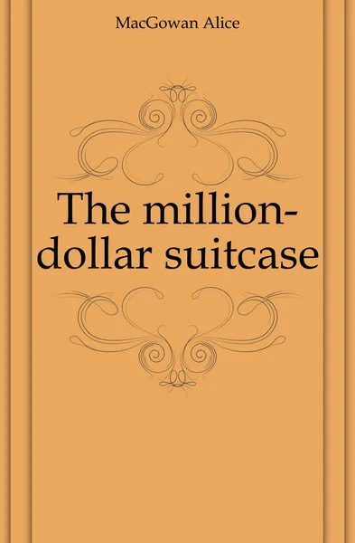 Обложка книги The million-dollar suitcase, MacGowan Alice