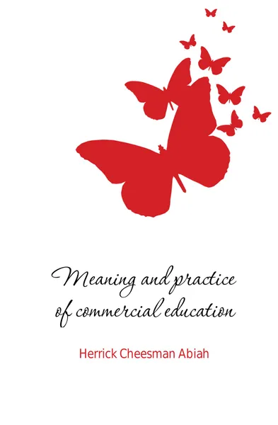 Обложка книги Meaning and practice of commercial education, Herrick Cheesman Abiah