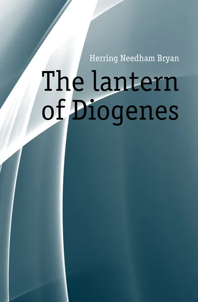 Обложка книги The lantern of Diogenes, Herring Needham Bryan