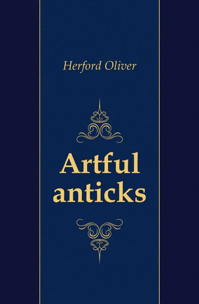 Обложка книги Artful anticks, Herford Oliver