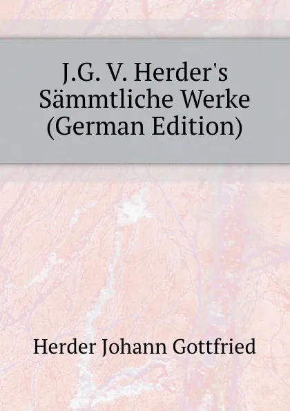 Обложка книги J.G. V. Herders Sammtliche Werke (German Edition), Herder Johann Gottfried