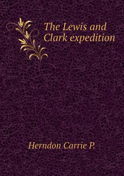 Обложка книги The Lewis and Clark expedition, Herndon Carrie P.