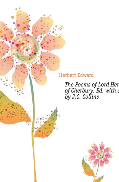 Обложка книги The Poems of Lord Herbert of Cherbury, Ed. with an Intr. by J.C. Collins, Herbert Edward