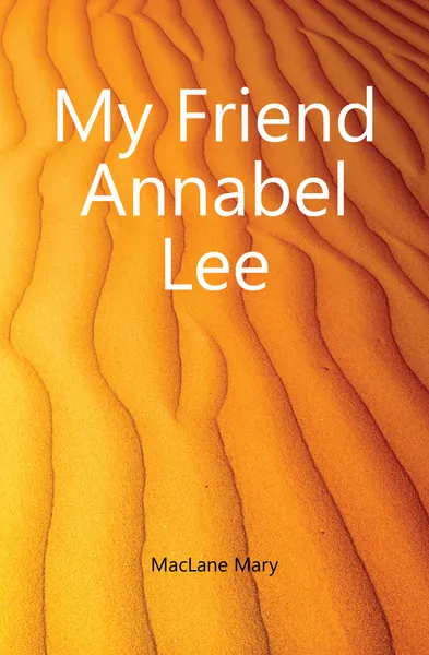 Обложка книги My Friend Annabel Lee, MacLane Mary