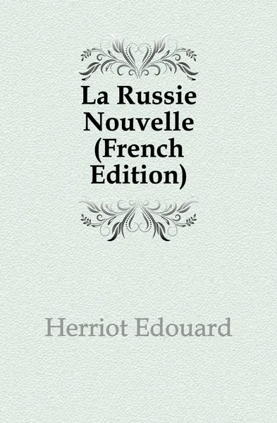 Обложка книги La Russie Nouvelle (French Edition), Herriot Edouard