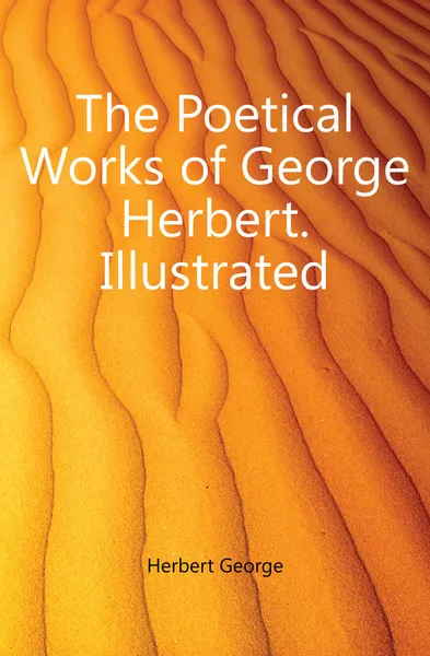 Обложка книги The Poetical Works of George Herbert. Illustrated, Herbert George