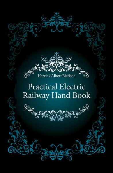 Обложка книги Practical Electric Railway Hand Book, Herrick Albert Bledsoe