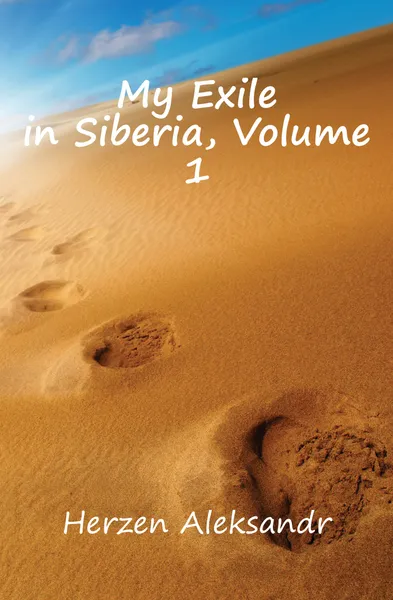 Обложка книги My Exile in Siberia, Volume 1, Herzen Aleksandr