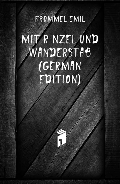 Обложка книги Mit Ranzel Und Wanderstab (German Edition), Frommel Emil