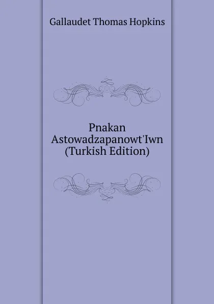 Обложка книги Pnakan AstowadzapanowtIwn (Turkish Edition), Gallaudet Thomas Hopkins