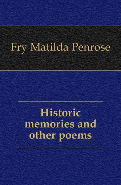 Обложка книги Historic memories and other poems, Fry Matilda Penrose