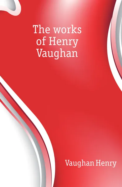 Обложка книги The works of Henry Vaughan, Vaughan Henry