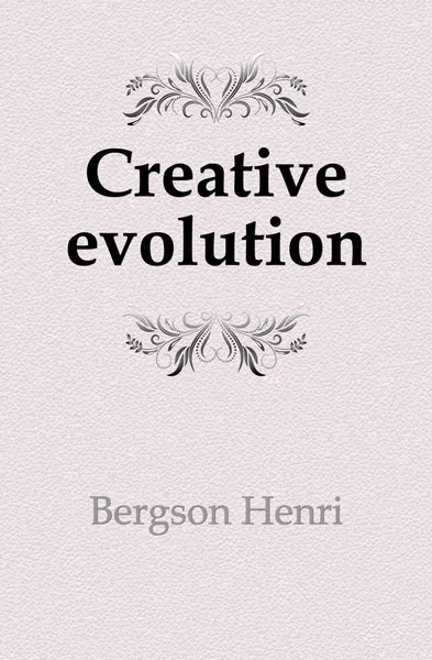 Обложка книги Creative evolution, Henri Bergson