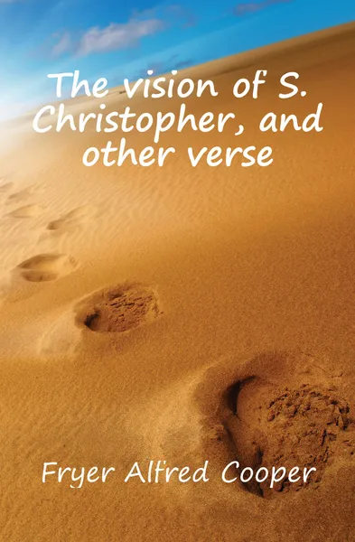 Обложка книги The vision of S. Christopher, and other verse, Fryer Alfred Cooper