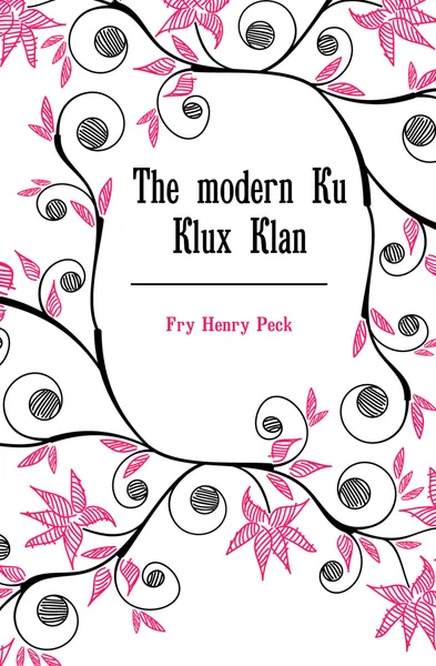 Обложка книги The modern Ku Klux Klan, Fry Henry Peck