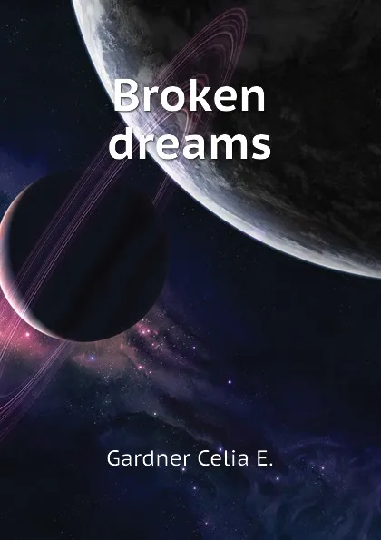 Обложка книги Broken dreams, Gardner Celia E.