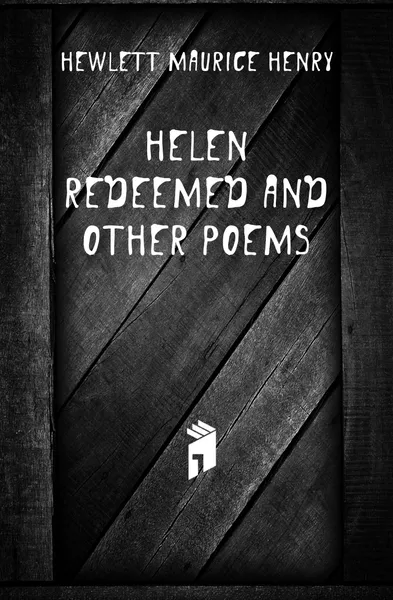 Обложка книги Helen Redeemed And Other Poems, Hewlett Maurice Henry