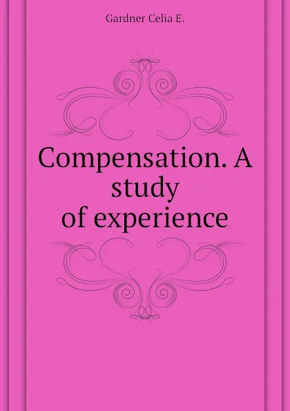 Обложка книги Compensation. A study of experience, Gardner Celia E.