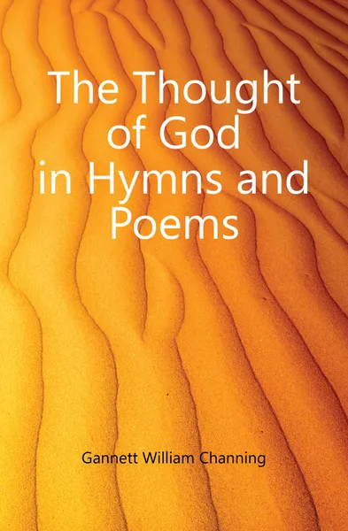 Обложка книги The Thought of God in Hymns and Poems, Gannett William Channing