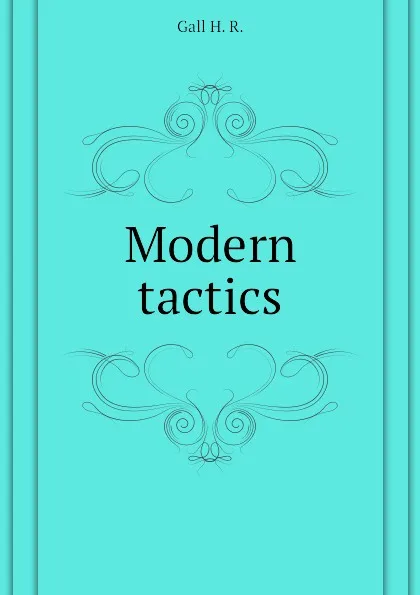 Обложка книги Modern tactics, Gall H. R.