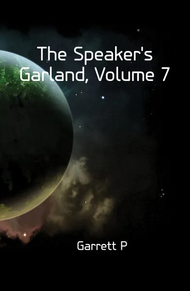 Обложка книги The Speakers Garland, Volume 7, Garrett P.