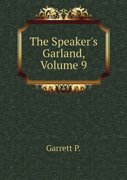 Обложка книги The Speakers Garland, Volume 9, Garrett P.