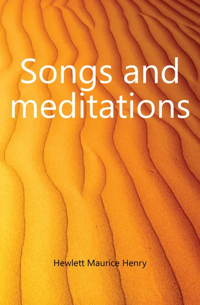 Обложка книги Songs and meditations, Hewlett Maurice Henry