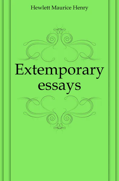 Обложка книги Extemporary essays, Hewlett Maurice Henry