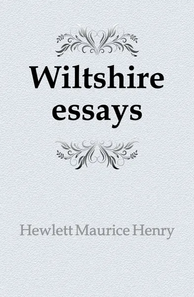 Обложка книги Wiltshire essays, Hewlett Maurice Henry