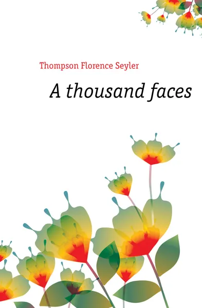 Обложка книги A thousand faces, Thompson Florence Seyler