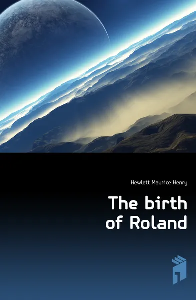 Обложка книги The birth of Roland, Hewlett Maurice Henry