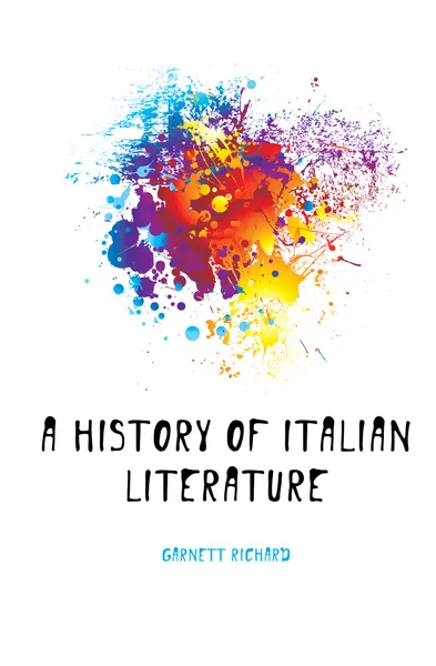 Обложка книги A history of Italian literature, Garnett Richard