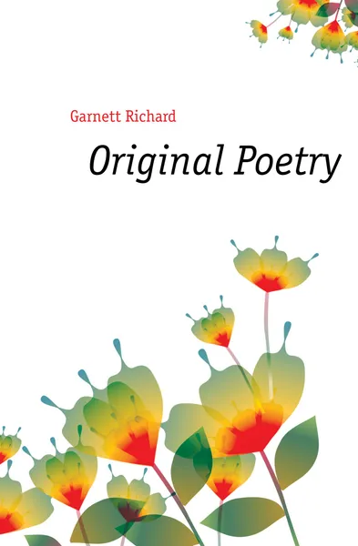 Обложка книги Original Poetry, Garnett Richard