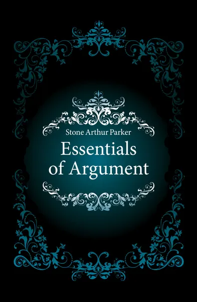 Обложка книги Essentials of Argument, Stone Arthur Parker