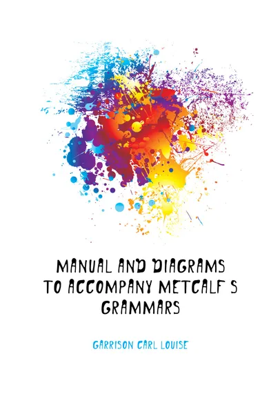 Обложка книги Manual and diagrams to accompany Metcalfs grammars, Garrison Carl Louise