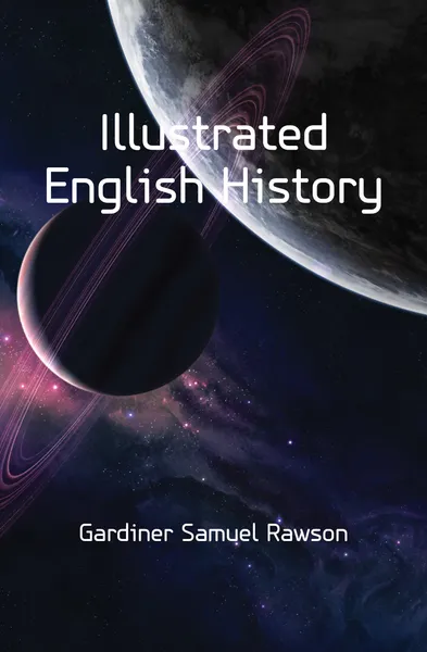 Обложка книги Illustrated English History, Samuel Rawson Gardiner