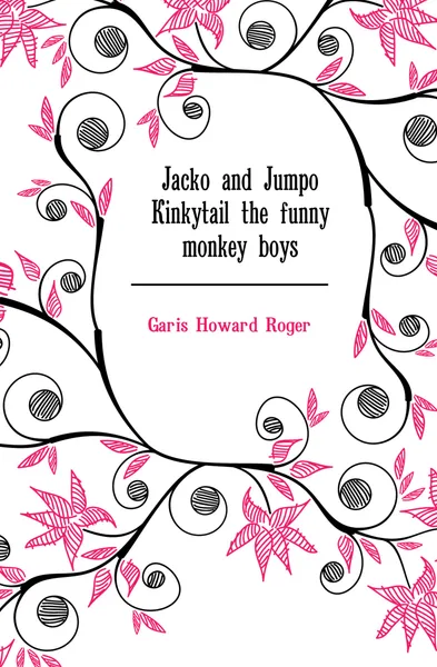 Обложка книги Jacko and Jumpo Kinkytail the funny monkey boys, Garis Howard Roger