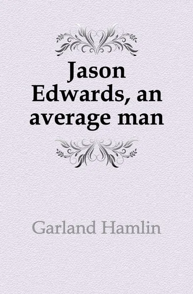 Обложка книги Jason Edwards, an average man, Hamlin Garland