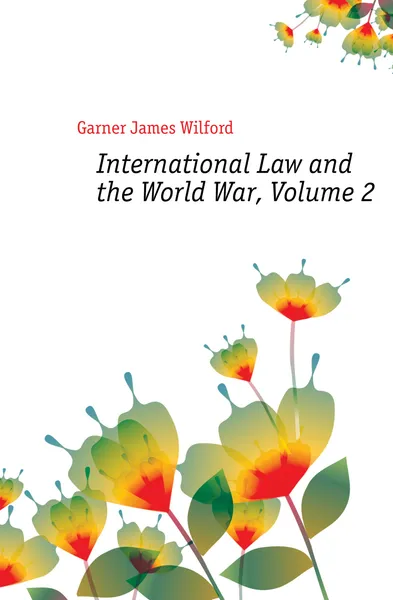 Обложка книги International Law and the World War, Volume 2, Garner James Wilford