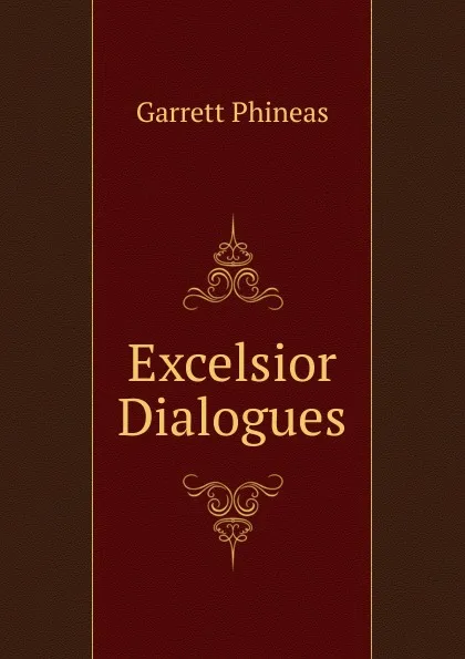 Обложка книги Excelsior Dialogues, Garrett Phineas