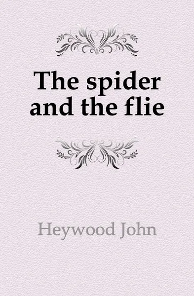 Обложка книги The spider and the flie, Heywood John