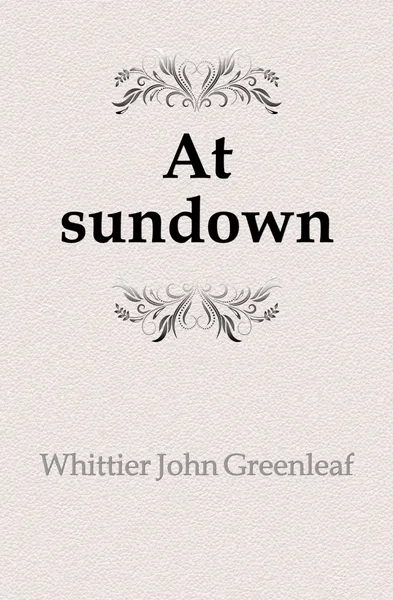 Обложка книги At sundown, Whittier John Greenleaf