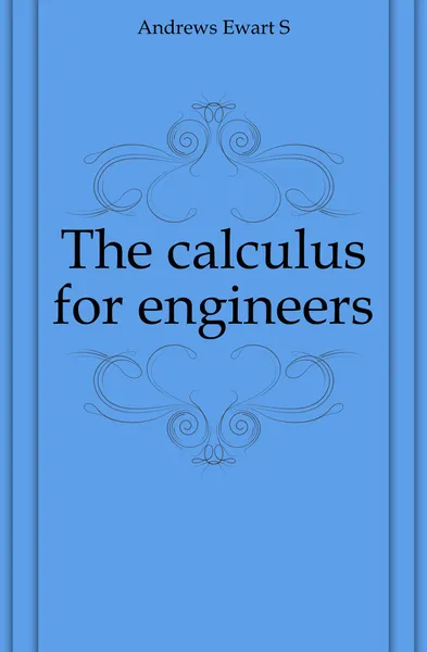 Обложка книги The calculus for engineers, Andrews Ewart S