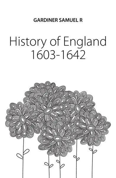 Обложка книги History of England 1603-1642, Samuel Rawson Gardiner